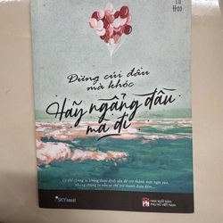 Đừng cuối đầu mà khóc , hãy ngẩng đầu mà đi
