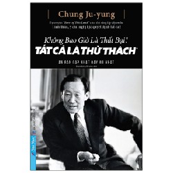 Không Bao Giờ Là Thất Bại! Tất Cả Là Thử Thách (Bìa Cứng) - Chung Ju Yung 27903