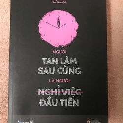 Sách Người tan làm sau cùng là người nghỉ việc đầu tiên  320295