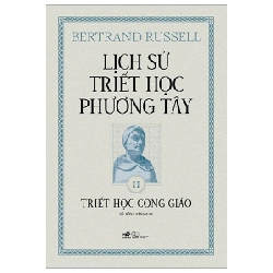 Lịch Sử Triết Học Phương Tây - Tập 2: Triết Học Công Giáo (Bìa Cứng) - Bertrand Russell 286677