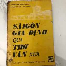 SÀI GÒN GIA ĐỊNH QUA THƠ VĂN XƯA - NGUYỄN THỊ THANH XUÂN, NGUYỄN KHUÊ - TRẦN KHUÊ