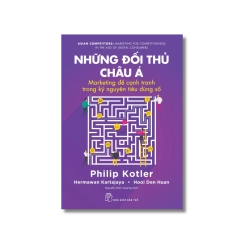 Những đối thủ châu Á: Marketing để cạnh tranh trong kỷ nguyên tiêu dùng số - Philip Kotler ; Hermawan Kartajaya ; Hooi Den Huan