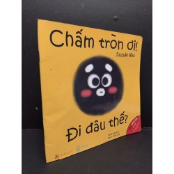 Chấm tròn ơi! đi đâu thế? mới 90% HCM1906 SÁCH MẸ VÀ BÉ 191668