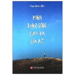 Mình Đang Sống Cuộc Đời Của Ai? - Phạm Minh Mẫn (Mới 100%) Sách tư duy, kỹ năng sống, NXB Tổng Hợp TPHCM - SÁCH ĐẠI HỌC