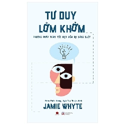 Tư Duy Lởm Khởm - Phương Pháp Thần Tốc Đạt Đến Sự Sáng Suốt (2021) - Jamie Whyte