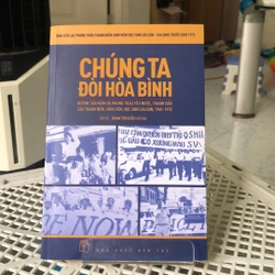 CHÚNG TA ĐÒI HOÀ BÌNH- Sách mới 98% trang đầu có chữ ký như hình 223681