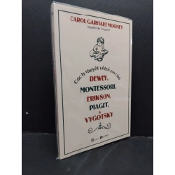 Các lý thuyết về trẻ em của Dewey, Montessori, Erikson, Piaget & Vygotsky mới 100% HCM1209 Carol Garhart Mooney KHOA HỌC ĐỜI SỐNG