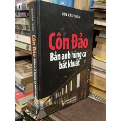 CÔN ĐẢO: Bản anh hùng ca bất khuất - Bùi Văn Toản
