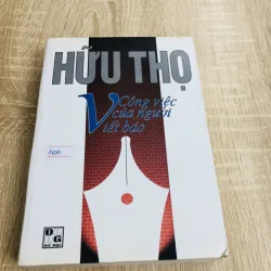 CÔNG VIỆC CỦA NGƯỜI VIẾT BÁO ( Hữu Thọ)