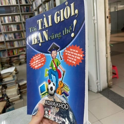 TÔI TÀI GIỎI BẠN CŨNG THẾ! - ADAM KHOO 446072