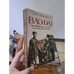 Bảo đại hay những ngày cuối cùng của Vương quốc An Nam mới 80% ố nhẹ Daniel Grandclement 2007 HCM0308 LỊCH SỬ - CHÍNH TRỊ - TRIẾT HỌC
