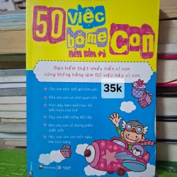 50 Việc Bố Mẹ Nên Làm Vì Con