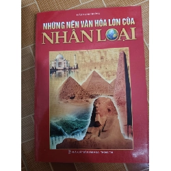 Những nền văn hóa lớn của nhân loại - 2010 - 495 trang - LỊCH SỬ - CHÍNH TRỊ - TRIẾT HỌC - ANTQ2911-13