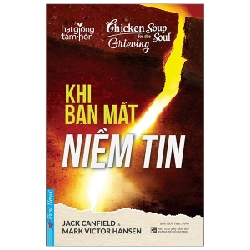 Hạt Giống Tâm Hồn - Khi Bạn Mất Niềm Tin - Jack Canfield, Mark Victor Hansen (Mới 100%) Nghệ thuật sống, First News - SÁCH ĐẠI HỌC