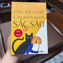 LÒNG TỐT CỦA BẠN CẦN THÊM ĐÔI PHẦN SẮC SẢO – MỘ NHAN CA- K3 1003750