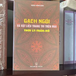 GẠCH NGÓI VÀ VẬT LIỆU TRANG TRÍ TRÊN MÁI THỜI LÝ - TRẦN - HỒ, bản có chữ ký tác giả