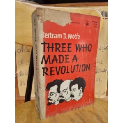 THREE WHO MADE A REVOLUTION : A BIOGRAPHICAL HISTORY - BERTRAM D. WOLFE