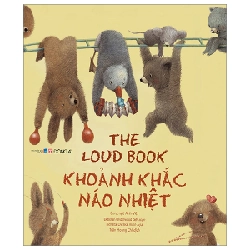 The Loud Book - Khoảnh Khắc Náo Nhiệt (Song Ngữ Anh-Việt) - Deborah Underwood, Renata Liwska