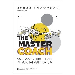 The Master Coach: Con Đường Trở Thành Nhà Khai Vấn Tài Ba - Gregg Thompson 114634