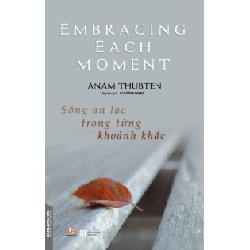 Sống An Lạc Trong Từng Khoảnh Khắc - Anam Thubten