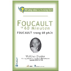 Những nhà tư tưởng lớn - Foucault trong 60 phút - Walther Ziegler