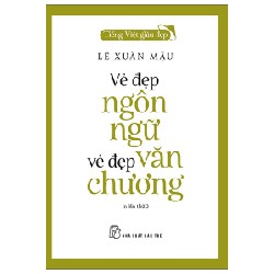 Tiếng Việt Giàu Đẹp - Vẻ Đẹp Ngôn Ngữ, Vẻ Đẹp Văn Chương - Lê Xuân Mậu 154102