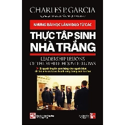 Những Bài Học Lãnh Đạo Từ Các Thực Tập Sinh Nhà Trắng - Charles P. Garcia ASB.PO Oreka Blogmeo 230225
