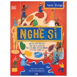 Nghệ Sĩ - Những Câu Chuyện Truyền Cảm Hứng Về Cuộc Đời Và Tác Phẩm Của Các Nghệ Sĩ (Bìa Cứng) - Susie Hodge, Jessamy Hawke, DK 286722