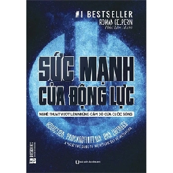 Sức Mạnh Của Động Lực - Nghệ Thuật Vượt Lên Những Cám Dỗ Của Cuộc Sống - Roman Gelperin