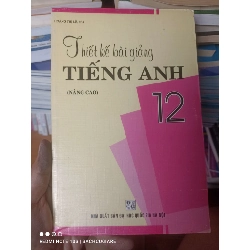 (Sách cũ SCGR) Thiết Kế Bài Giảng Tiếng Anh 12 (Nâng Cao) - Hoàng Thị Lệ 2008 VAVO-AK2ST2 Blogmeo090426
