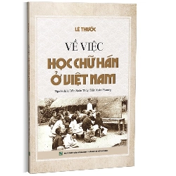 Về việc học chữ Hán ở Việt Nam mới 100% Lê Thước 2023 HCM.PO 178422