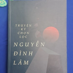 Truyện Ký chọn lọc Nguyễn Đình Lâm