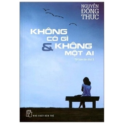 Không Có Gì & Không Một Ai - Nguyễn Đông Thức (SÁCH HAY)