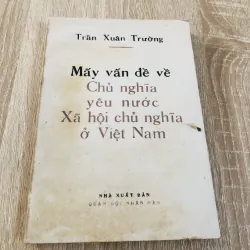 Mấy vấn đề về Chủ nghĩa yêu nước – Xã hội chủ nghĩa ở Việt Nam – Trần Xuân Trường 
