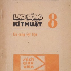 Lao động Kỹ thuật lớp 8 xưa - Gia công vật liệu (Sách giáo viên)