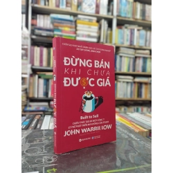 Đừng Bán Khi Chưa Được Giá - John Warrillow