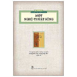 Một Nghệ Thuật Sống (Ấn Bản Hoài Cổ) - Thu Giang Nguyễn Duy Cần 140545