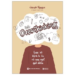 Overthinking - Loại Bỏ Bệnh Lo Âu Và Suy Nghĩ Quá Nhiều - Joseph Nguyen 142326