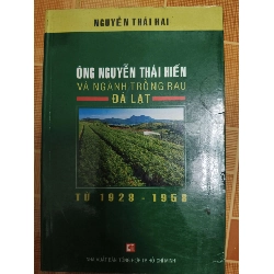 Ông Nguyễn Thái Hiến và ngành trồng rau Đà Lạt - 2005 - 168 trang LỊCH SỬ - CHÍNH TRỊ - TRIẾT HỌC ANTQ1301