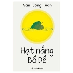 Hạt Nắng Bồ Đề - Văn Công Tuấn (Mới 100%) Truyện ngắn, tản văn, Thái Hà Books - SÁCH ĐẠI HỌC