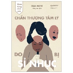 Thao Túng Cảm Xúc - Chấn Thương Tâm Lý Do Bị Sỉ Nhục - Châu Mộ Tư 190539