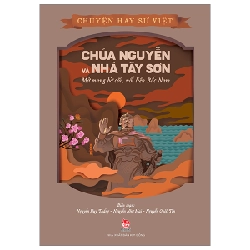 Chuyện Hay Sử Việt - Chúa Nguyễn Và Nhà Tây Sơn - Mở Mang Bờ Cõi, Nối Liền Bắc Nam - Nguyễn Như Mai, Nguyễn Quốc Tín, Nguyễn Huy Thắng (Mới 100%) Kiến thức bách khoa, NXB Kim Đồng - SÁCH ĐẠI HỌC