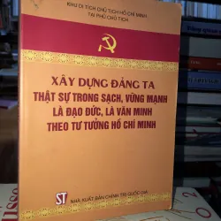 Xây dựng Đảng ta thật sự trong sạch, vững mạnh, là đạo đức, là văn minh theo tư tưởng…