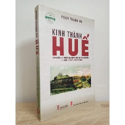 [Phiên Chợ Sách Cũ] Kinh Thành Huế - Tìm Hiểu Quá Trình Xây Dựng Kinh Đô Nhà Nguyễn - Di Sản Thế Giới Của Việt Nam (2017) - Phan Thuận An S1507