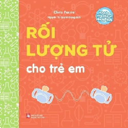 Bộ sách vỡ lòng về khoa học - Rối lượng tử cho trẻ em - Chris Ferre STB3059 Mẹ và bé