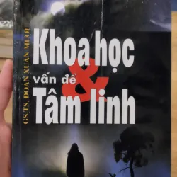 sách Khoa học và vấn đề tâm linh của tác giả GS. TS. Đoàn Xuân Mười.
