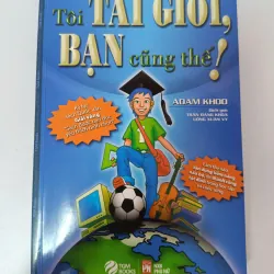 Tôi tài giỏi, bạn cũng thế! - Adam Khoo