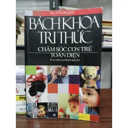Bách khoa tri thức – Chăm sóc con trẻ toàn diện – Nguyễn Gia Linh