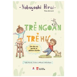 Trẻ Ngoan Trẻ Hư - Góc Nhìn Của Con Trẻ Và Cách Con Khôn Lớn - Nobuyoshi Hirai