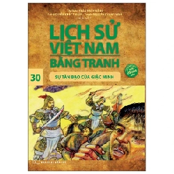 Lịch Sử Việt Nam Bằng Tranh - Tập 30: Sự Tàn Bạo Của Giặc Minh - Trần Bạch Đằng, Nguyễn Khắc Thuần, Nguyễn Quang Vinh (Mới 100%) Lịch sử, địa lí Việt Nam, NXB Trẻ - SÁCH ĐẠI HỌC